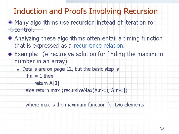 Induction and Proofs Involving Recursion Many algorithms use recursion instead of iteration for control. Induction and Proofs Involving Recursion Many algorithms use recursion instead of iteration for control.