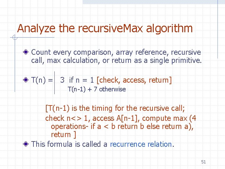 Analyze the recursive. Max algorithm Count every comparison, array reference, recursive call, max calculation, Analyze the recursive. Max algorithm Count every comparison, array reference, recursive call, max calculation,
