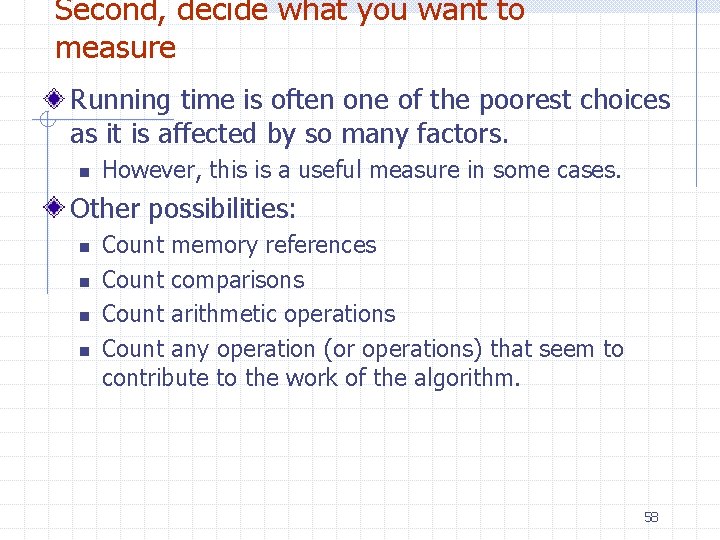 Second, decide what you want to measure Running time is often one of the Second, decide what you want to measure Running time is often one of the