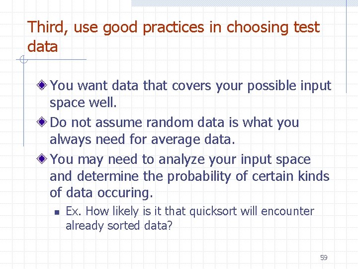 Third, use good practices in choosing test data You want data that covers your Third, use good practices in choosing test data You want data that covers your