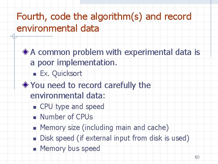 Fourth, code the algorithm(s) and record environmental data A common problem with experimental data Fourth, code the algorithm(s) and record environmental data A common problem with experimental data