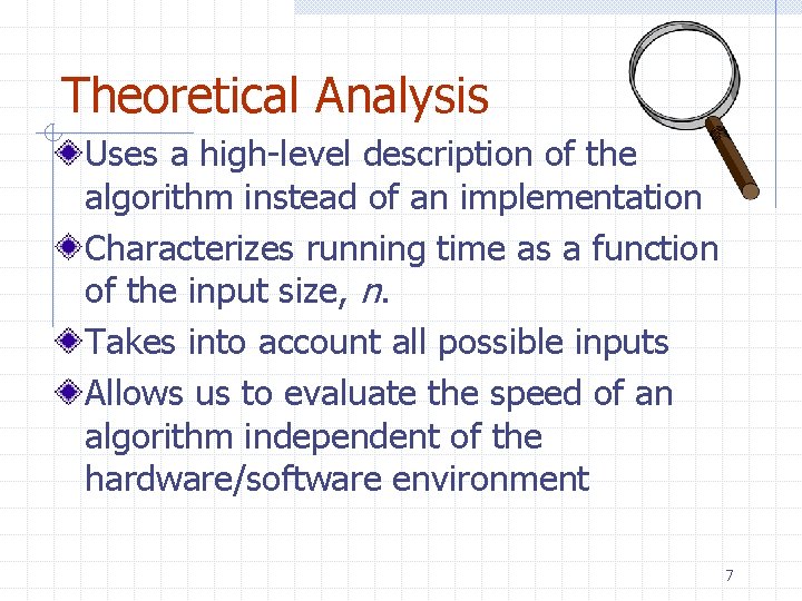Theoretical Analysis Uses a high-level description of the algorithm instead of an implementation Characterizes Theoretical Analysis Uses a high-level description of the algorithm instead of an implementation Characterizes