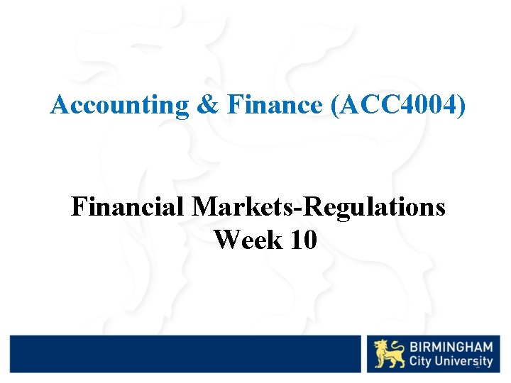 Accounting & Finance (ACC 4004) Financial Markets-Regulations Week 10 1 