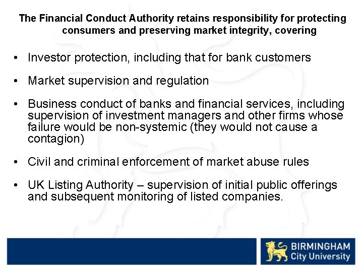 The Financial Conduct Authority retains responsibility for protecting consumers and preserving market integrity, covering