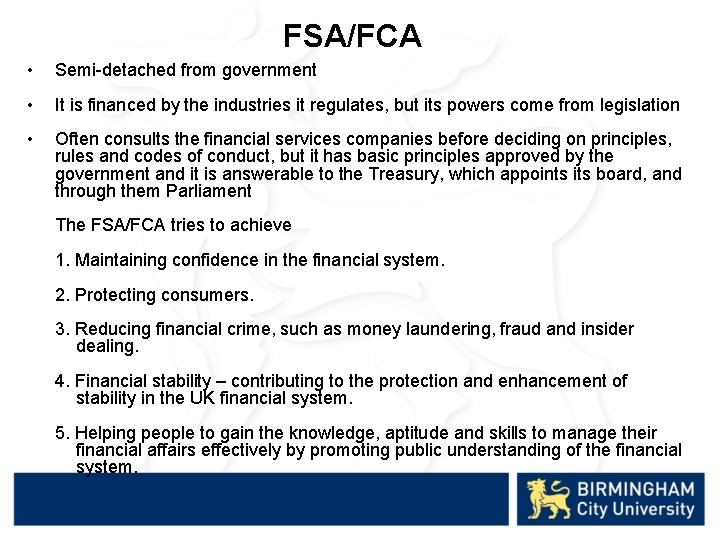 FSA/FCA • Semi-detached from government • It is financed by the industries it regulates,