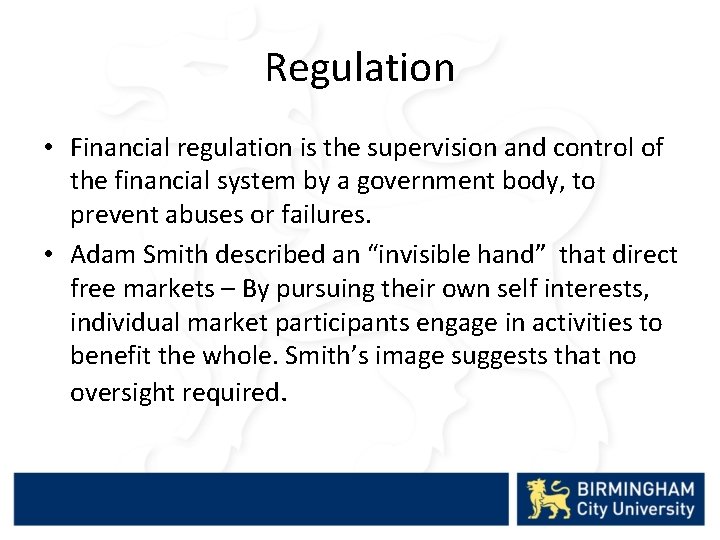 Regulation • Financial regulation is the supervision and control of the financial system by