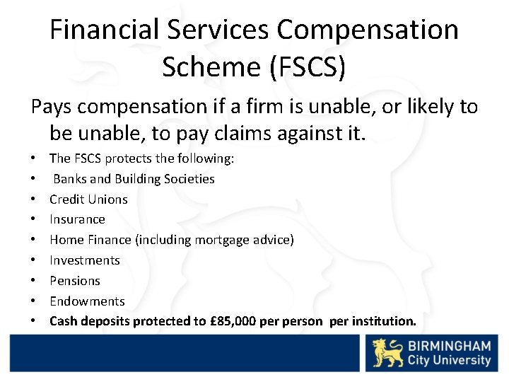 Financial Services Compensation Scheme (FSCS) Pays compensation if a firm is unable, or likely