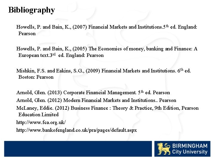 Bibliography Howells, P. and Bain, K. , (2007) Financial Markets and Institutions. 5 th