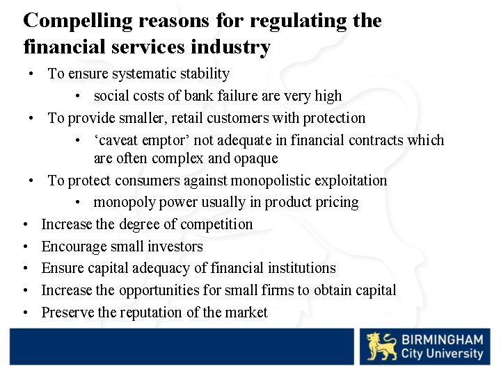 Compelling reasons for regulating the financial services industry • To ensure systematic stability •