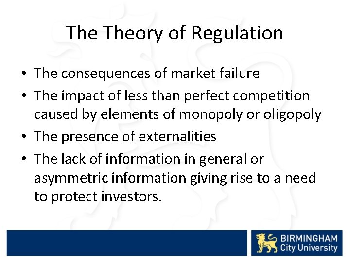 The Theory of Regulation • The consequences of market failure • The impact of