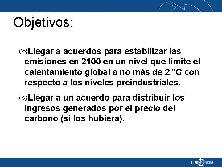Objetivos: Llegar a acuerdos para estabilizar las emisiones en 2100 en un nivel que