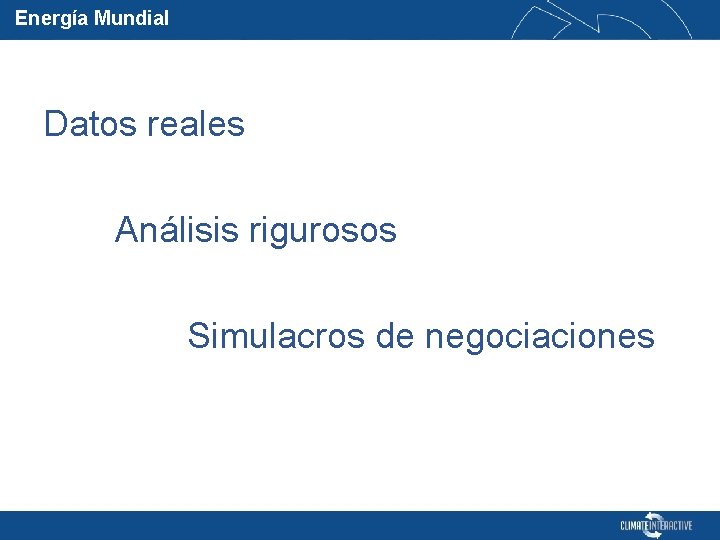 Energía Mundial Datos reales Análisis rigurosos Simulacros de negociaciones 