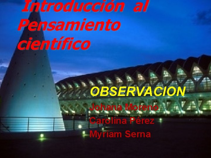 Introducción al Pensamiento científico OBSERVACION Johana Moreno Carolina Pérez Myriam Serna 