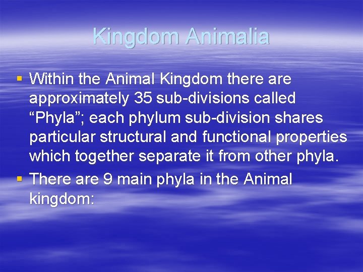 Kingdom Animalia § Within the Animal Kingdom there approximately 35 sub-divisions called “Phyla”; each