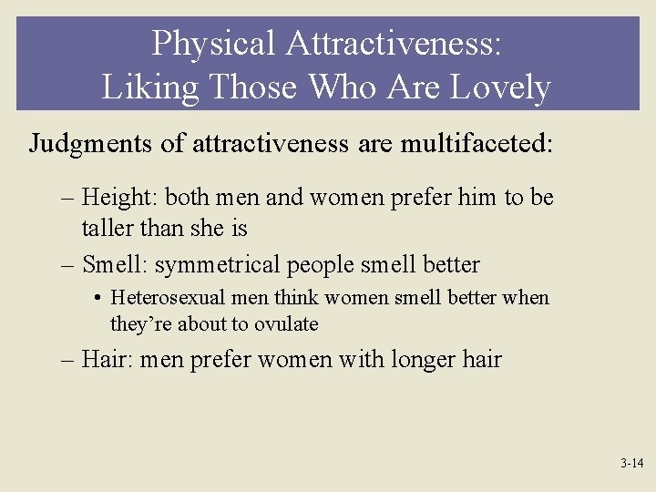 Physical Attractiveness: Liking Those Who Are Lovely Judgments of attractiveness are multifaceted: – Height: