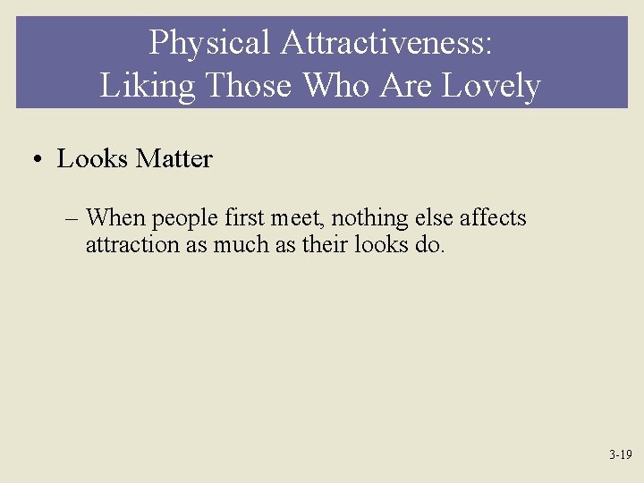 Physical Attractiveness: Liking Those Who Are Lovely • Looks Matter – When people first