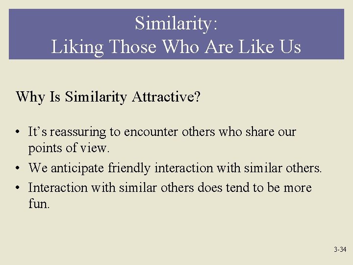 Similarity: Liking Those Who Are Like Us Why Is Similarity Attractive? • It’s reassuring