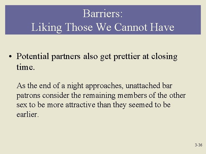 Barriers: Liking Those We Cannot Have • Potential partners also get prettier at closing