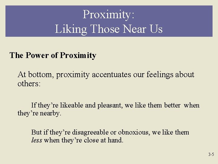 Proximity: Liking Those Near Us The Power of Proximity At bottom, proximity accentuates our