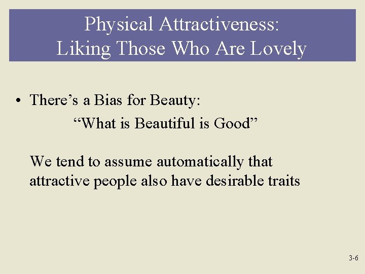 Physical Attractiveness: Liking Those Who Are Lovely • There’s a Bias for Beauty: “What