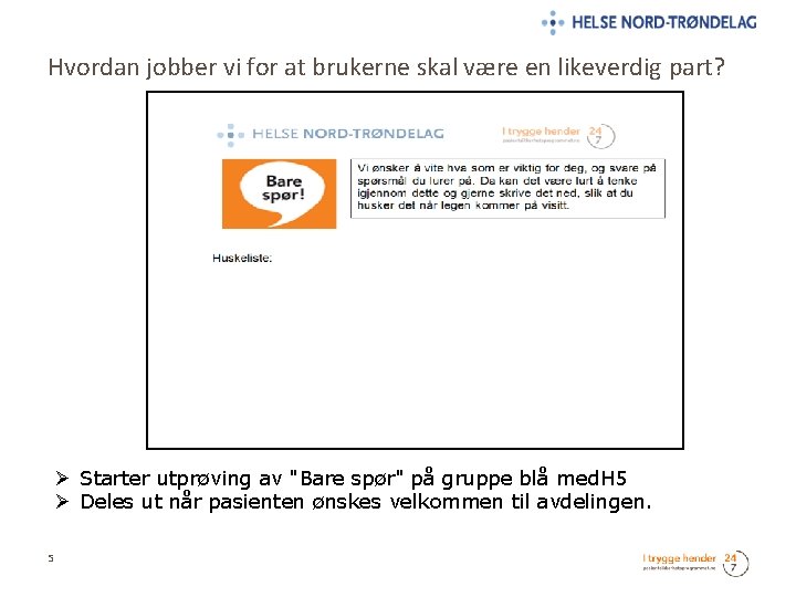 Hvordan jobber vi for at brukerne skal være en likeverdig part? Ø Starter utprøving