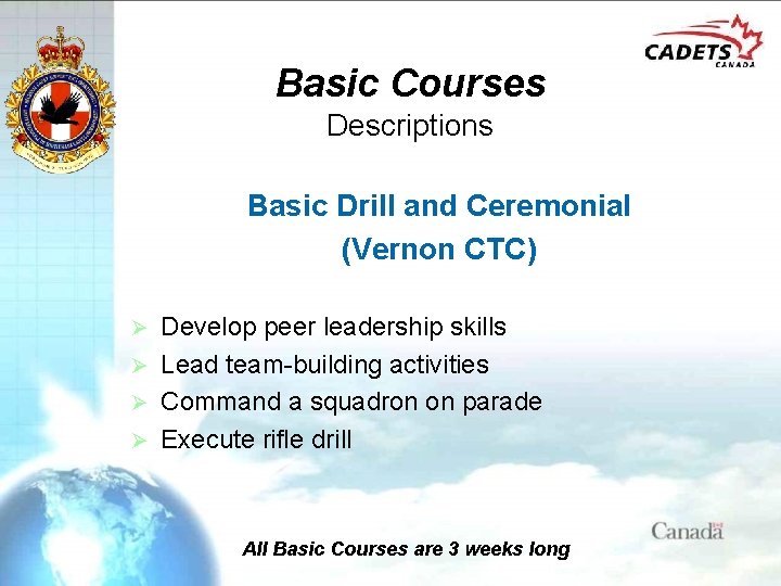 Basic Courses Descriptions Basic Drill and Ceremonial (Vernon CTC) Develop peer leadership skills Ø