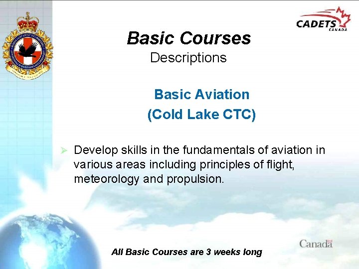 Basic Courses Descriptions Basic Aviation (Cold Lake CTC) Ø Develop skills in the fundamentals