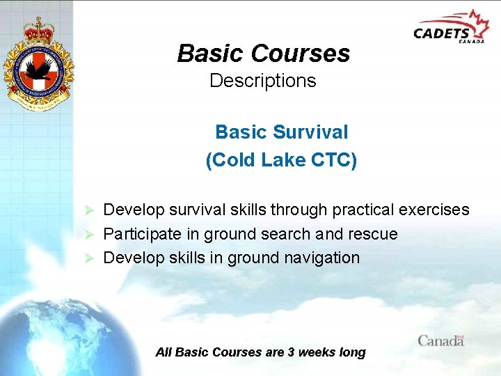 Basic Courses Descriptions Basic Survival (Cold Lake CTC) Develop survival skills through practical exercises