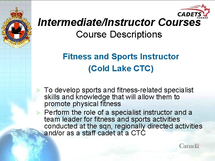 Intermediate/Instructor Courses Course Descriptions Fitness and Sports Instructor (Cold Lake CTC) To develop sports