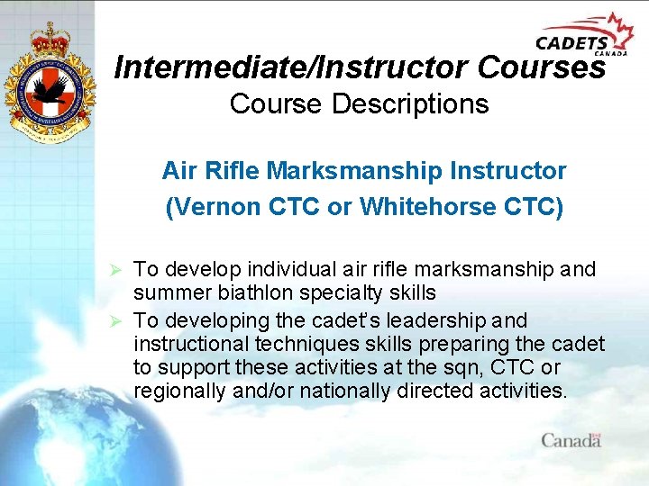 Intermediate/Instructor Courses Course Descriptions Air Rifle Marksmanship Instructor (Vernon CTC or Whitehorse CTC) To