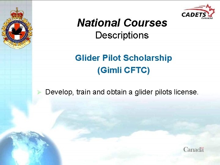National Courses Descriptions Glider Pilot Scholarship (Gimli CFTC) Ø Develop, train and obtain a