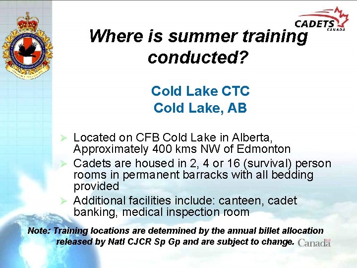 Where is summer training conducted? Cold Lake CTC Cold Lake, AB Located on CFB