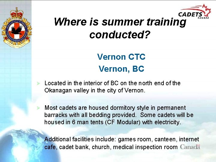 Where is summer training conducted? Vernon CTC Vernon, BC Ø Located in the interior