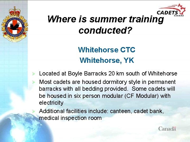 Where is summer training conducted? Whitehorse CTC Whitehorse, YK Located at Boyle Barracks 20