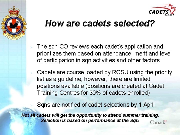 How are cadets selected? Ø Ø Ø The sqn CO reviews each cadet’s application