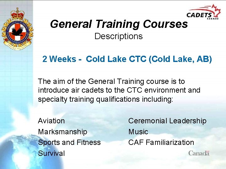 General Training Courses Descriptions 2 Weeks - Cold Lake CTC (Cold Lake, AB) The
