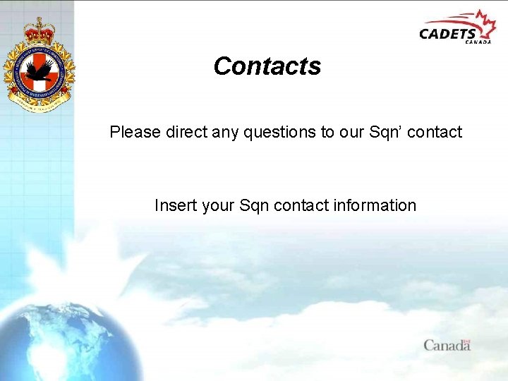 Contacts Please direct any questions to our Sqn’ contact Insert your Sqn contact information