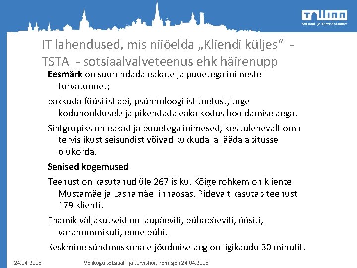 IT lahendused, mis niiöelda „Kliendi küljes“ TSTA - sotsiaalvalveteenus ehk häirenupp Eesmärk on suurendada