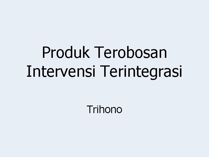 Produk Terobosan Intervensi Terintegrasi Trihono 