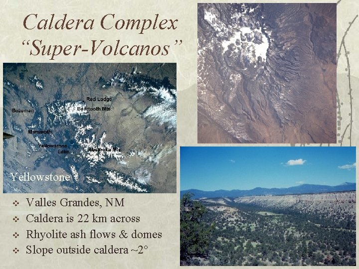 Caldera Complex “Super-Volcanos” Yellowstone v v Valles Grandes, NM Caldera is 22 km across