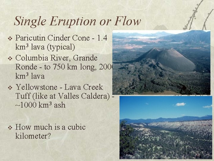 Single Eruption or Flow v v Paricutin Cinder Cone - 1. 4 km 3