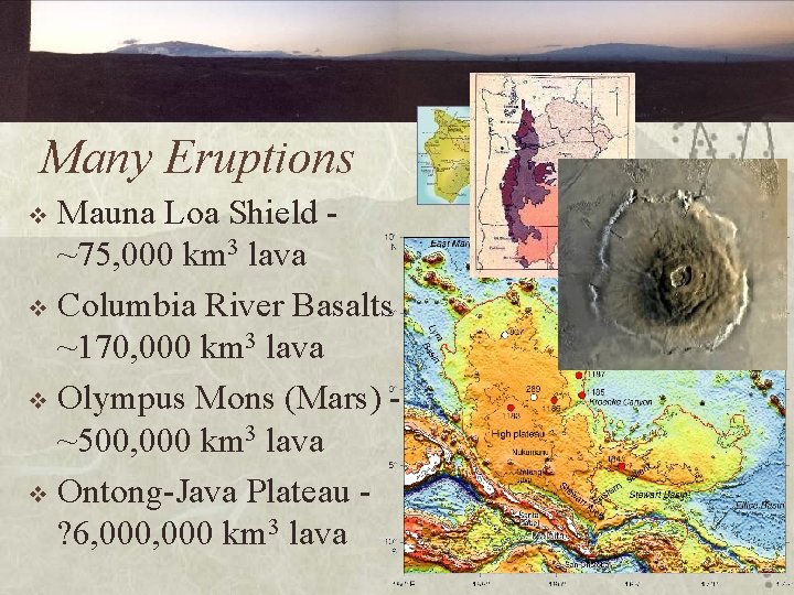 Many Eruptions Mauna Loa Shield ~75, 000 km 3 lava v Columbia River Basalts