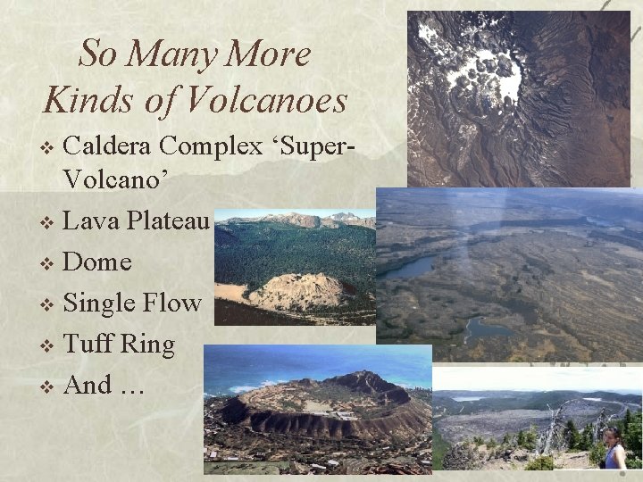So Many More Kinds of Volcanoes Caldera Complex ‘Super. Volcano’ v Lava Plateau v