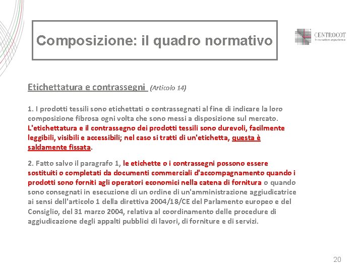 Composizione: il quadro normativo Etichettatura e contrassegni (Articolo 14) 1. I prodotti tessili sono