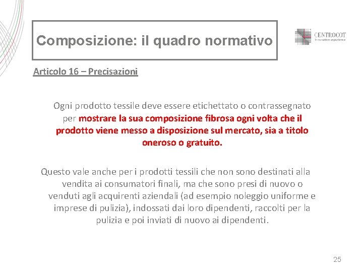 Composizione: il quadro normativo Articolo 16 – Precisazioni Ogni prodotto tessile deve essere etichettato