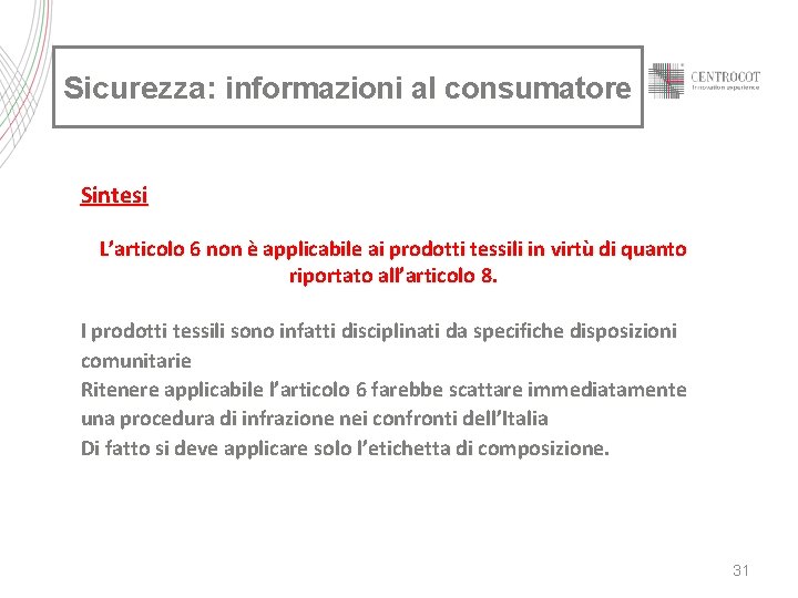 Sicurezza: informazioni al consumatore Sintesi L’articolo 6 non è applicabile ai prodotti tessili in