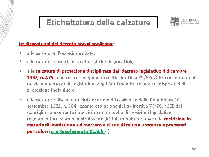 Etichettatura delle calzature Le disposizioni del decreto non si applicano: § § alle calzature