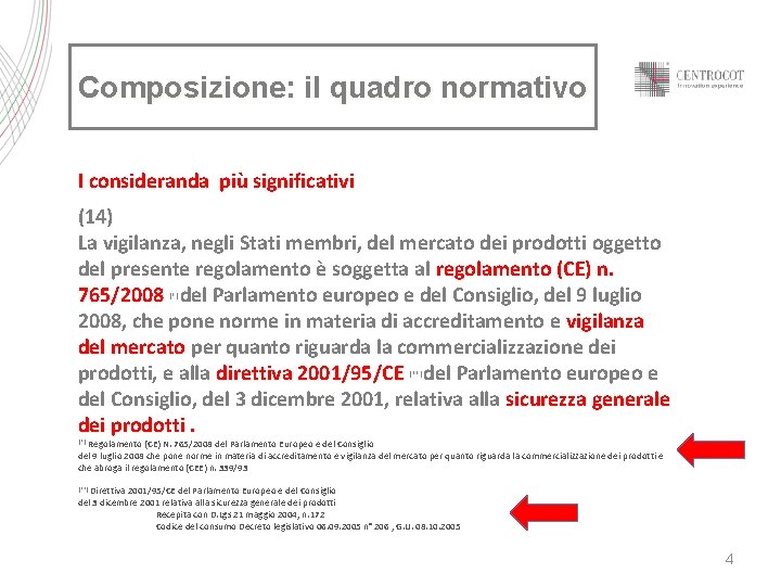 Composizione: il quadro normativo I consideranda più significativi (14) La vigilanza, negli Stati membri,