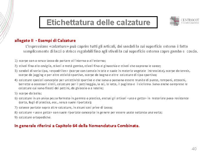 Etichettatura delle calzature allegato II - Esempi di Calzature L'espressione «calzature» può coprire tutti