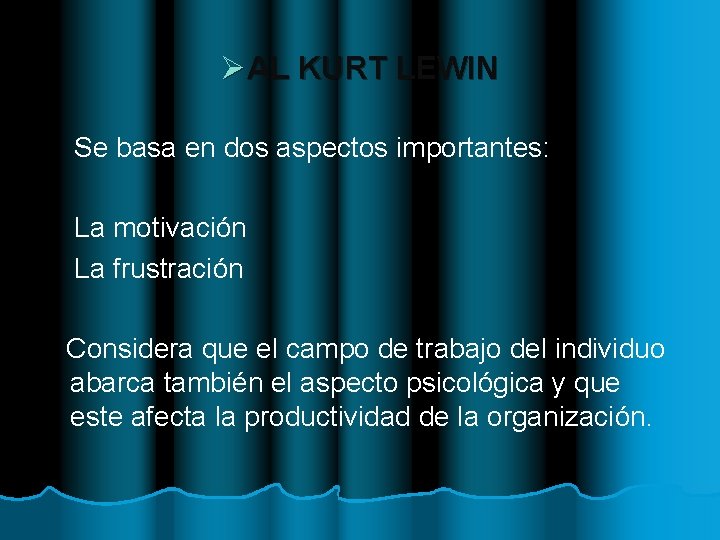 ØAL KURT LEWIN Se basa en dos aspectos importantes: La motivación La frustración Considera